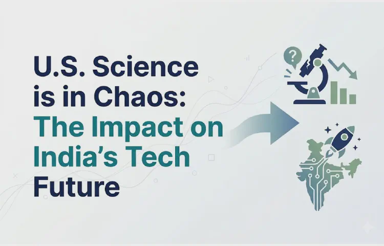 U.S. Science is in Chaos: The Impact on India's Tech Future