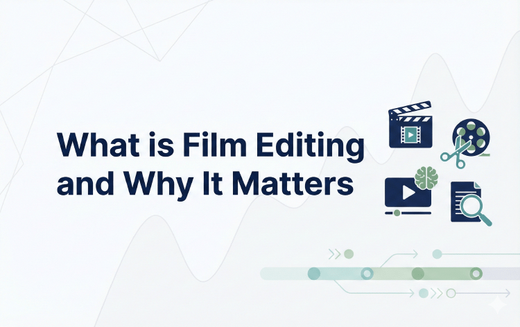 What is Film Editing and Why It Matters