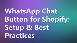 WhatsApp Chat Button for Shopify: Setup & Best Practices